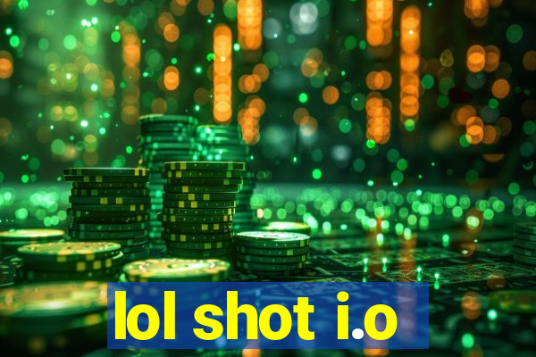 lol shot i.o